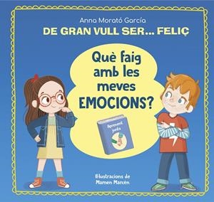 DE GRAN VULL SER... FELIÇ. QUÈ FAIG AMB LES MEVES EMOCIONS? | 9788448866662 | MORATÓ GARCÍA, ANNA | Galatea Llibres | Librería online de Reus, Tarragona | Comprar libros en catalán y castellano online