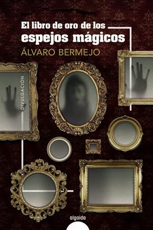 EL LIBRO DE ORO DE LOS ESPEJOS MAGICOS | 9788491898559 | BERMEJO, ÁLVARO | Galatea Llibres | Llibreria online de Reus, Tarragona | Comprar llibres en català i castellà online