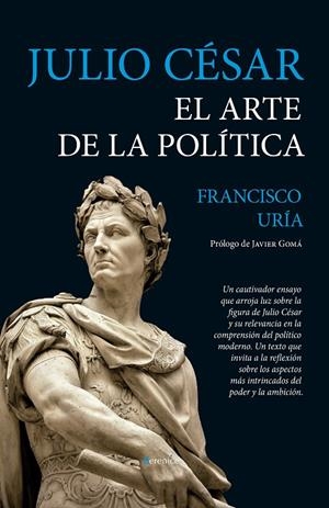JULIO CÉSAR. EL ARTE DE LA POLÍTICA | 9788411318242 | URIA, FRANCISCO | Galatea Llibres | Llibreria online de Reus, Tarragona | Comprar llibres en català i castellà online