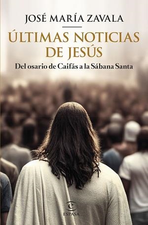 ÚLTIMAS NOTICIAS DE JESÚS | 9788467070903 | ZAVALA, JOSÉ MARÍA | Galatea Llibres | Llibreria online de Reus, Tarragona | Comprar llibres en català i castellà online