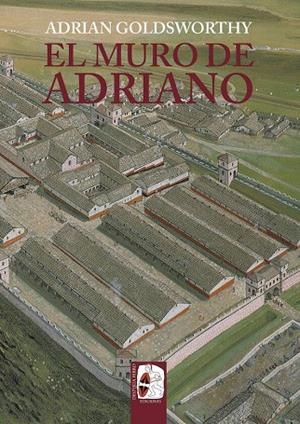 EL MURO DE ADRIANO. CONFÍN DEL IMPERIO | 9788412716603 | GOLDSWORTHY, ADRIAN | Galatea Llibres | Llibreria online de Reus, Tarragona | Comprar llibres en català i castellà online