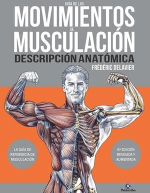 GUÍA DE LOS MOVIMIENTOS DE MUSCULACIÓN. DESCRIPCIÓN ANATÓMICA | 9788419824035 | DELAVIER, FRÉDÉRIC | Galatea Llibres | Llibreria online de Reus, Tarragona | Comprar llibres en català i castellà online