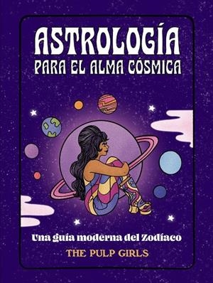 ASTROLOGÍA PARA EL ALMA CÓSMICA | 9788441548350 | THE PULP GIRLS | Galatea Llibres | Llibreria online de Reus, Tarragona | Comprar llibres en català i castellà online