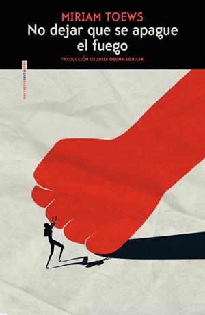 NO DEJAR QUE SE APAGUE EL FUEGO | 9788419261687 | TOEWS, MIRIAM | Galatea Llibres | Llibreria online de Reus, Tarragona | Comprar llibres en català i castellà online
