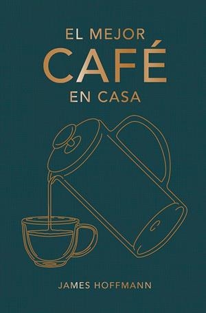 EL MEJOR CAFE EN CASA | 9788419043184 | HOFFMANN, JAMES | Galatea Llibres | Llibreria online de Reus, Tarragona | Comprar llibres en català i castellà online