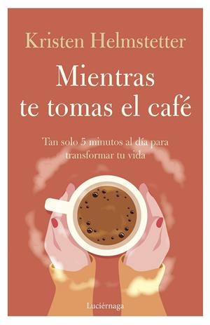 MIENTRAS TE TOMAS EL CAFÉ | 9788419164834 | HELMSTETTER, KRISTEN | Galatea Llibres | Librería online de Reus, Tarragona | Comprar libros en catalán y castellano online