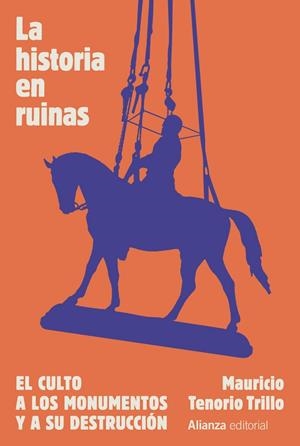 LA HISTORIA EN RUINAS. EL CULTO A LOS MONUMENTOS Y A SU DESTRUCCIÓN | 9788411484626 | TENORIO TRILLO, MAURICIO | Galatea Llibres | Librería online de Reus, Tarragona | Comprar libros en catalán y castellano online