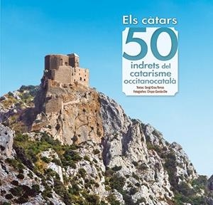 ELS CÀTARS: 50 INDRETS DEL CATARISME OCCITANOCATALÀ | 9788413563060 | GRAU TORRAS, SERGI | Galatea Llibres | Llibreria online de Reus, Tarragona | Comprar llibres en català i castellà online