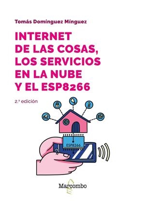 INTERNET DE LAS COSAS, LOS SERVICIOS EN LA NUBE Y EL ESP8266 | 9788426737144 | DOMÍNGUEZ MÍNGUEZ, TOMÁS | Galatea Llibres | Llibreria online de Reus, Tarragona | Comprar llibres en català i castellà online
