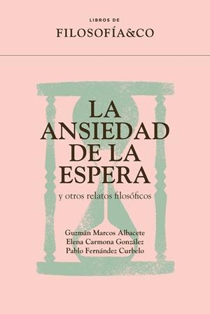 LA ANSIEDAD DE LA ESPERA Y OTROS RELATOS FILOSÓFICOS | 9788417786922 | MARCOS ALBACETE, GUZMÁN/CARMONA GONZÁLEZ, ELENA/FERNÁNDEZ CURBELO, PABLO | Galatea Llibres | Llibreria online de Reus, Tarragona | Comprar llibres en català i castellà online