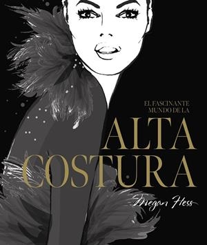 EL FASCINANTE MUNDO DE LA ALTA COSTURA | 9788419466525 | HESS, MEGAN | Galatea Llibres | Llibreria online de Reus, Tarragona | Comprar llibres en català i castellà online