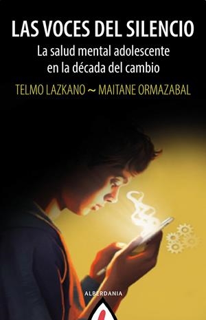 LAS VOCES DEL SILENCIO LA SALUD MENTAL ADOLESCENTE EN LA DÉCADA DEL CAMBIO | 9788498688368 | LAZKANO, TELMO/ORMAZABAL, MAITANE | Galatea Llibres | Librería online de Reus, Tarragona | Comprar libros en catalán y castellano online