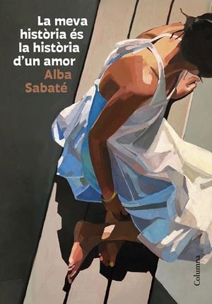 LA MEVA HISTÒRIA ÉS LA HISTÒRIA D'UN AMOR | 9788466431095 | SABATÉ VILLAGRASA, ALBA | Galatea Llibres | Llibreria online de Reus, Tarragona | Comprar llibres en català i castellà online