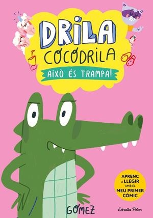DRILA COCODRILA 3. AIXÒ ÉS TRAMPA! | 9788413896526 | GÓMEZ | Galatea Llibres | Llibreria online de Reus, Tarragona | Comprar llibres en català i castellà online