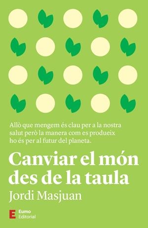 CANVIAR EL MÓN DES DE LA TAULA | 9788497668170 | MASJUAN BATET, JORDI | Galatea Llibres | Llibreria online de Reus, Tarragona | Comprar llibres en català i castellà online