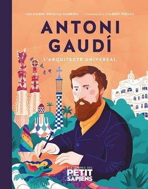 ANTONI GAUDÍ. L'ARQUITECTE UNIVERSAL | 9788416774678 | MAGRINYÀ, ANNA-PRISCIL·LA / PINILLA, ALBERT | Galatea Llibres | Llibreria online de Reus, Tarragona | Comprar llibres en català i castellà online