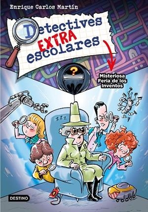 DETECTIVES EXTRAESCOLARES 4. MISTERIOSA FERIA DE LOS INVENTOS | 9788408276517 | MARTÍN, ENRIQUE CARLOS | Galatea Llibres | Librería online de Reus, Tarragona | Comprar libros en catalán y castellano online