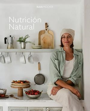 NUTRICIÓN NATURAL | 9788419466976 | MOCKER, ELKA | Galatea Llibres | Llibreria online de Reus, Tarragona | Comprar llibres en català i castellà online