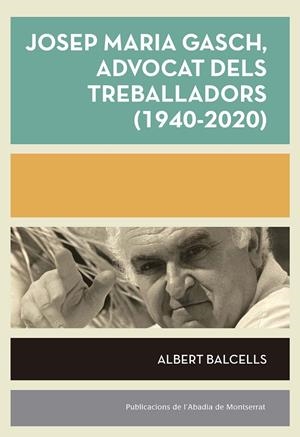 JOSEP MARIA GASCH ADVOCAT DELS TREBALLADORS (1940-2020) | 9788491912880 | BALCELLS, ALBERT | Galatea Llibres | Llibreria online de Reus, Tarragona | Comprar llibres en català i castellà online