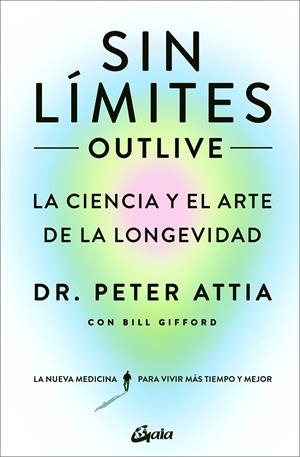 SIN LIMITES OUTLIVE | 9788411080507 | ATTIA, PETER / GIFFORD, BILL | Galatea Llibres | Librería online de Reus, Tarragona | Comprar libros en catalán y castellano online