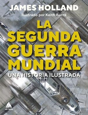 LA SEGUNDA GUERRA MUNDIAL. UNA HISTORIA ILUSTRADA | 9788419703187 | HOLLAND, JAMES | Galatea Llibres | Librería online de Reus, Tarragona | Comprar libros en catalán y castellano online