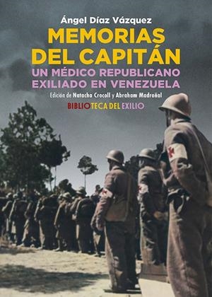 MEMORIAS DEL CAPITÁN. UN MÉDICO REPUBLICANO EXILIADO EN VENEZUELA | 9788419791771 | DÍAZ VÁZQUEZ, ÁNGEL | Galatea Llibres | Llibreria online de Reus, Tarragona | Comprar llibres en català i castellà online