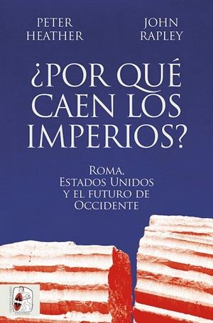 ¿POR QUÉ CAEN LOS IMPERIOS? ROMA, ESTADOS UNIDOS Y EL FUTURO DE OCCIDENTE | 9788412716665 | HEATHER, PETER/RAPLEY, JOHN | Galatea Llibres | Librería online de Reus, Tarragona | Comprar libros en catalán y castellano online