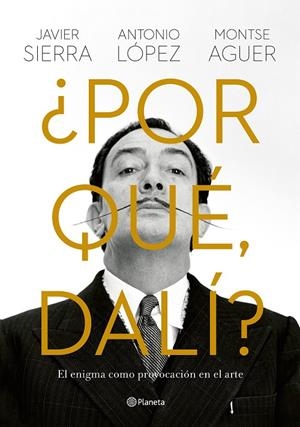 POR QUÉ, DALÍ? | 9788408280149 | SIERRA, JAVIER/LÓPEZ GARCÍA, ANTONIO/AGUER, MONTSE | Galatea Llibres | Llibreria online de Reus, Tarragona | Comprar llibres en català i castellà online