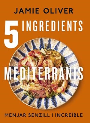 5 INGREDIENTS MEDITERRANIS | 9788466430890 | OLIVER, JAMIE | Galatea Llibres | Llibreria online de Reus, Tarragona | Comprar llibres en català i castellà online