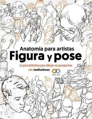 ANATOMÍA PARA ARTISTAS. FIGURA Y POSE | 9788441548367 | FOX, TOM | Galatea Llibres | Librería online de Reus, Tarragona | Comprar libros en catalán y castellano online