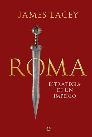 ROMA, ESTRATEGIA DE UN IMPERIO | 9788413847054 | LACEY, JAMES | Galatea Llibres | Librería online de Reus, Tarragona | Comprar libros en catalán y castellano online