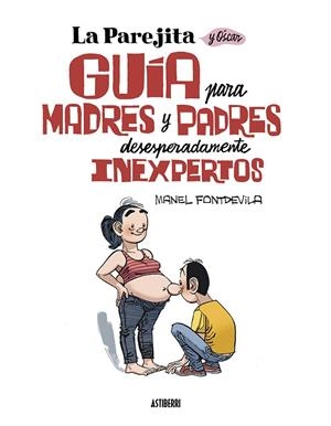 LA PAREJITA Y ÓSCAR. GUÍA PARA PADRES Y MADRES DESESPERADAMENTE INEXPERTOS | 9788419670137 | FONTDEVILA, MANEL | Galatea Llibres | Llibreria online de Reus, Tarragona | Comprar llibres en català i castellà online