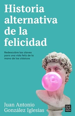 HISTORIA ALTERNATIVA DE LA FELICIDAD | 9788466676090 | GONZÁLEZ IGLESIAS, JUAN ANTONIO | Galatea Llibres | Librería online de Reus, Tarragona | Comprar libros en catalán y castellano online