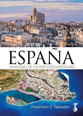 ESPAÑA ANATOMÍA DE UN PAÍS EXTRAORDINARIO | 9788419018366 | TAPIADOR, FRANCISCO J. | Galatea Llibres | Librería online de Reus, Tarragona | Comprar libros en catalán y castellano online