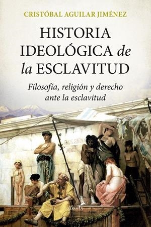 HISTORIA IDEOLÓGICA DE LA ESCLAVITUD | 9788418414770 | AGUILAR JIMÉNEZ, CRISTOBAL | Galatea Llibres | Librería online de Reus, Tarragona | Comprar libros en catalán y castellano online