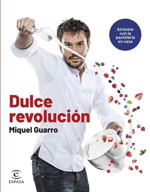 DULCE REVOLUCIÓN. ATRÉVETE CON LA PASTELERÍA EN CASA | 9788467070668 | GUARRO, MIQUEL | Galatea Llibres | Librería online de Reus, Tarragona | Comprar libros en catalán y castellano online