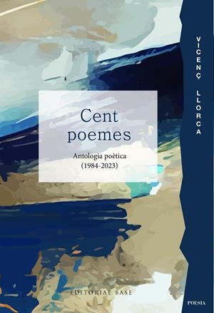 CENT POEMES. ANTOLOGIA POÈTICA (1984-2023) | 9788419007827 | LLORCA, VICENÇ | Galatea Llibres | Llibreria online de Reus, Tarragona | Comprar llibres en català i castellà online