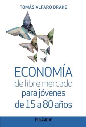 ECONOMÍA DE LIBRE MERCADO PARA JÓVENES DE 15 A 80 AÑOS | 9788436848830 | ALFARO DRAKE, TOMÁS | Galatea Llibres | Librería online de Reus, Tarragona | Comprar libros en catalán y castellano online