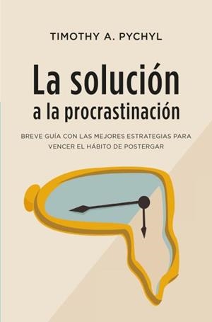 LA SOLUCIÓN A LA PROCRASTINACIÓN | 9788416622979 | PYCHYL, THOMAS | Galatea Llibres | Llibreria online de Reus, Tarragona | Comprar llibres en català i castellà online