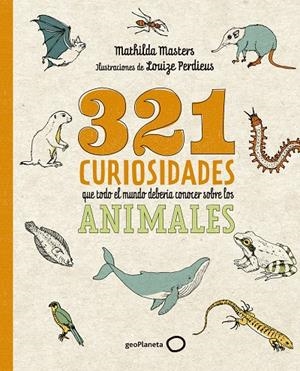 321 CURIOSIDADES QUE TODO EL MUNDO DEBERÍA CONOCER SOBRE LOS ANIMALES | 9788408276722 | MASTERS, MATHILDA/PERDIEUS, LOUIZE | Galatea Llibres | Librería online de Reus, Tarragona | Comprar libros en catalán y castellano online
