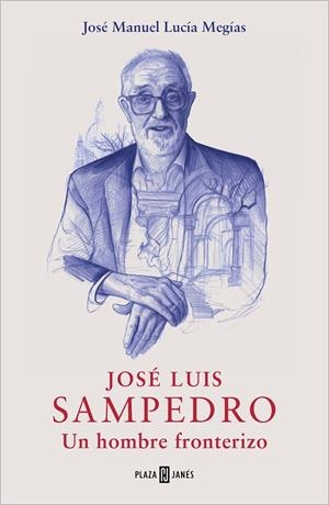 JOSÉ LUIS SAMPEDRO. UN HOMBRE FRONTERIZO | 9788401032349 | LUCÍA, JOSÉ MANUEL | Galatea Llibres | Llibreria online de Reus, Tarragona | Comprar llibres en català i castellà online