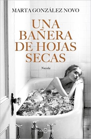 UNA BAÑERA DE HOJAS SECAS | 9788401032271 | GONZÁLEZ NOVO, MARTA | Galatea Llibres | Llibreria online de Reus, Tarragona | Comprar llibres en català i castellà online