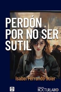 PERDÓN POR NO SER SUTIL | 9788427148710 | ISABEL FERRANDO SOLER | Galatea Llibres | Llibreria online de Reus, Tarragona | Comprar llibres en català i castellà online