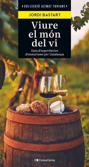 VIURE EL MÓN DEL VI | 9788413563138 | BASTART I CASSÉ, JORDI | Galatea Llibres | Llibreria online de Reus, Tarragona | Comprar llibres en català i castellà online