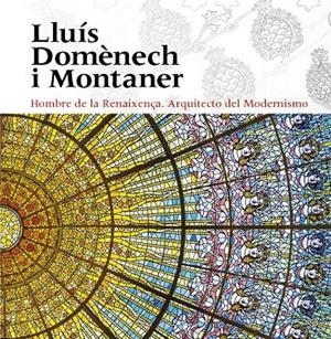 LLUÍS DOMÈNECH I MONTANER. HOMBRE DE LA RENAIXENÇA. ARQUITECTO DEL MODERNISMO | 9788484789949 | FREIXA, MIREIA/DOMÈNECH GIRBAU, LLUÍS/SALA, TERESA M./VÉLEZ, PILAR/RAMON, ANTONI/GRANELL, ENRIC/SÀIZ | Galatea Llibres | Llibreria online de Reus, Tarragona | Comprar llibres en català i castellà online