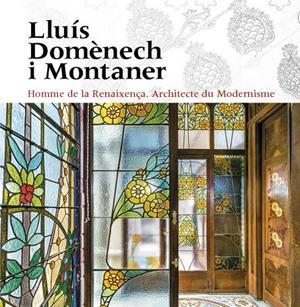 LLUÍS DOMÈNECH I MONTANER. HOMME DE LA RENAIXENÇA. ARCHITECTE DU MODERNISME | 9788484789963 | FREIXA, MIREIA/DOMÈNECH GIRGAU, LLUÍS/SALA, TERESA M./VÉLEZ, PILAR/RAMON, ANTONI/GRANELL, ENRIC/SÀIZ | Galatea Llibres | Llibreria online de Reus, Tarragona | Comprar llibres en català i castellà online