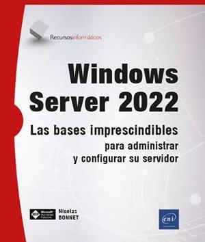 WINDOWS SERVER 2022 LAS BASES IMPRESCINDIBLES PARA ADMINIST | 9782409042195 | BONNET, NICOLAS | Galatea Llibres | Librería online de Reus, Tarragona | Comprar libros en catalán y castellano online