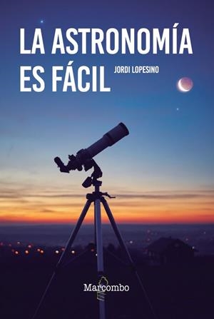 LA ASTRONOMÍA ES FÁCIL | 9788426737120 | LOPESINO, JORDI | Galatea Llibres | Librería online de Reus, Tarragona | Comprar libros en catalán y castellano online
