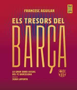 ELS TRESORS DEL BARÇA | 9788419430076 | AGUILAR, FRANCESC | Galatea Llibres | Llibreria online de Reus, Tarragona | Comprar llibres en català i castellà online