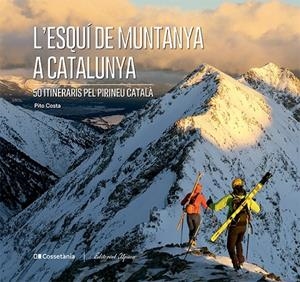 L'ESQUI DE MUNTANYA A CATALUNYA 50 ITINERARIS PEL PIRINEU CATALA | 9788413563237 | COSTA I SERNA, PITO | Galatea Llibres | Librería online de Reus, Tarragona | Comprar libros en catalán y castellano online